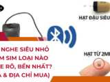 Tai nghe siêu nhỏ cắm sim loại nào TỐT nhất? (Giá & Địa chỉ mua)