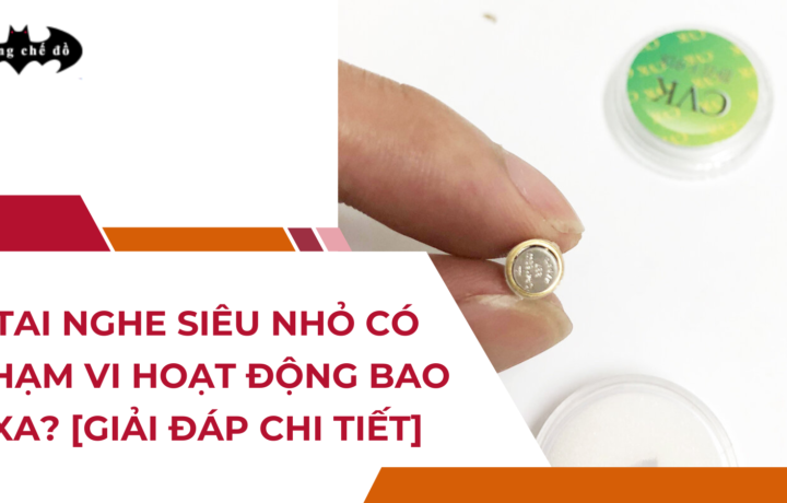 Tai nghe siêu nhỏ có phạm vi hoạt động bao xa? [Giải đáp chi tiết]