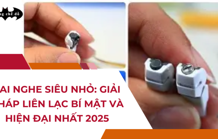 Tai nghe siêu nhỏ: Giải pháp liên lạc bí mật và hiện đại nhất 2025