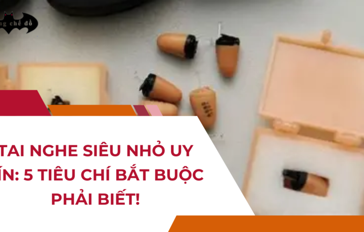 Tai nghe siêu nhỏ UY TÍN: 5 Tiêu chí bắt buộc phải biết