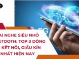 Tai nghe công nghệ 5G/Nano Chip: Có gì vượt trội so với các loại cũ?