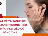 Sự thật về Tai nghe siêu nhỏ mang thương hiệu Sony/Apple: Liệu có đáng tin?