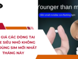 Báo giá các dòng tai nghe siêu nhỏ không dây dùng sim mới nhất tháng này