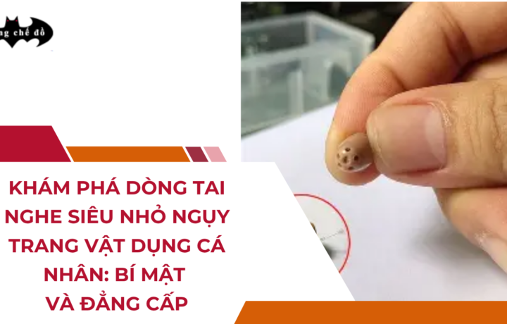 Khám phá dòng tai nghe siêu nhỏ ngụy trang vật dụng cá nhân: Bí mật và đẳng cấp