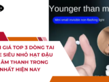 Đánh giá top 3 dòng tai nghe siêu nhỏ hạt đậu có âm thanh trong nhất hiện nay