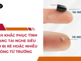 Cách khắc phục tình trạng tai nghe siêu nhỏ bị rè hoặc nhiễu sóng từ trường