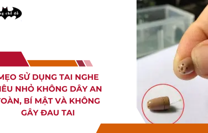 Mẹo sử dụng tai nghe siêu nhỏ không dây an toàn, bí mật và không gây đau tai