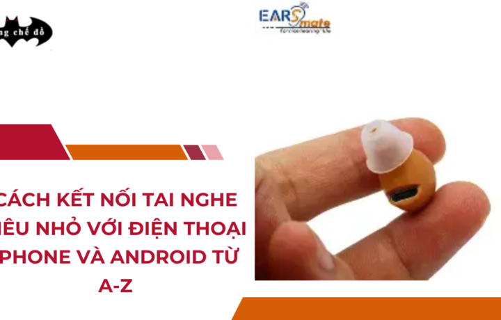 Cách Kết Nối Tai Nghe Siêu Nhỏ Với Điện Thoại iPhone Và Android Từ A-Z