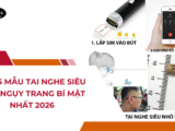 Top 5 Mẫu Tai Nghe Siêu Nhỏ Ngụy Trang Bí Mật Nhất 2026