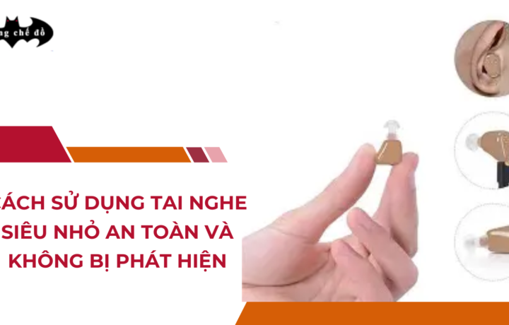 Cách Sử Dụng Tai Nghe Siêu Nhỏ An Toàn Và Không Bị Phát Hiện