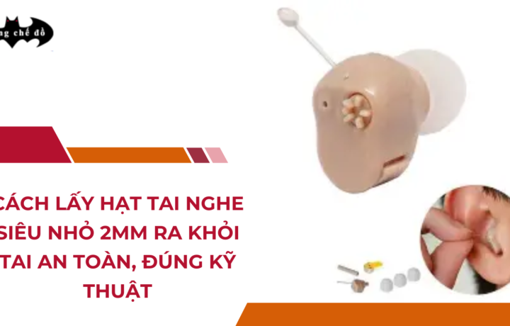 Cách Lấy Hạt Tai Nghe Siêu Nhỏ 2mm Ra Khỏi Tai An Toàn, Đúng Kỹ Thuật