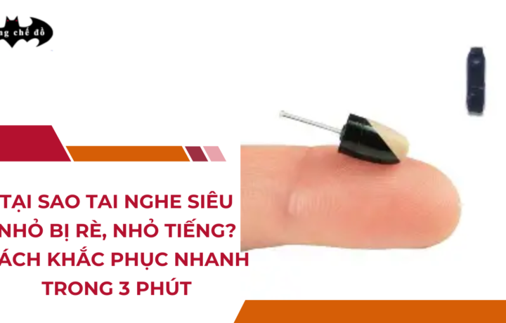 Tại Sao Tai Nghe Siêu Nhỏ Bị Rè, Nhỏ Tiếng? Cách Khắc Phục Nhanh Trong 3 Phút
