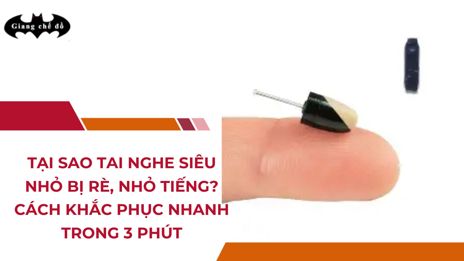 Tại Sao Tai Nghe Siêu Nhỏ Bị Rè, Nhỏ Tiếng? Cách Khắc Phục Nhanh Trong 3 Phút