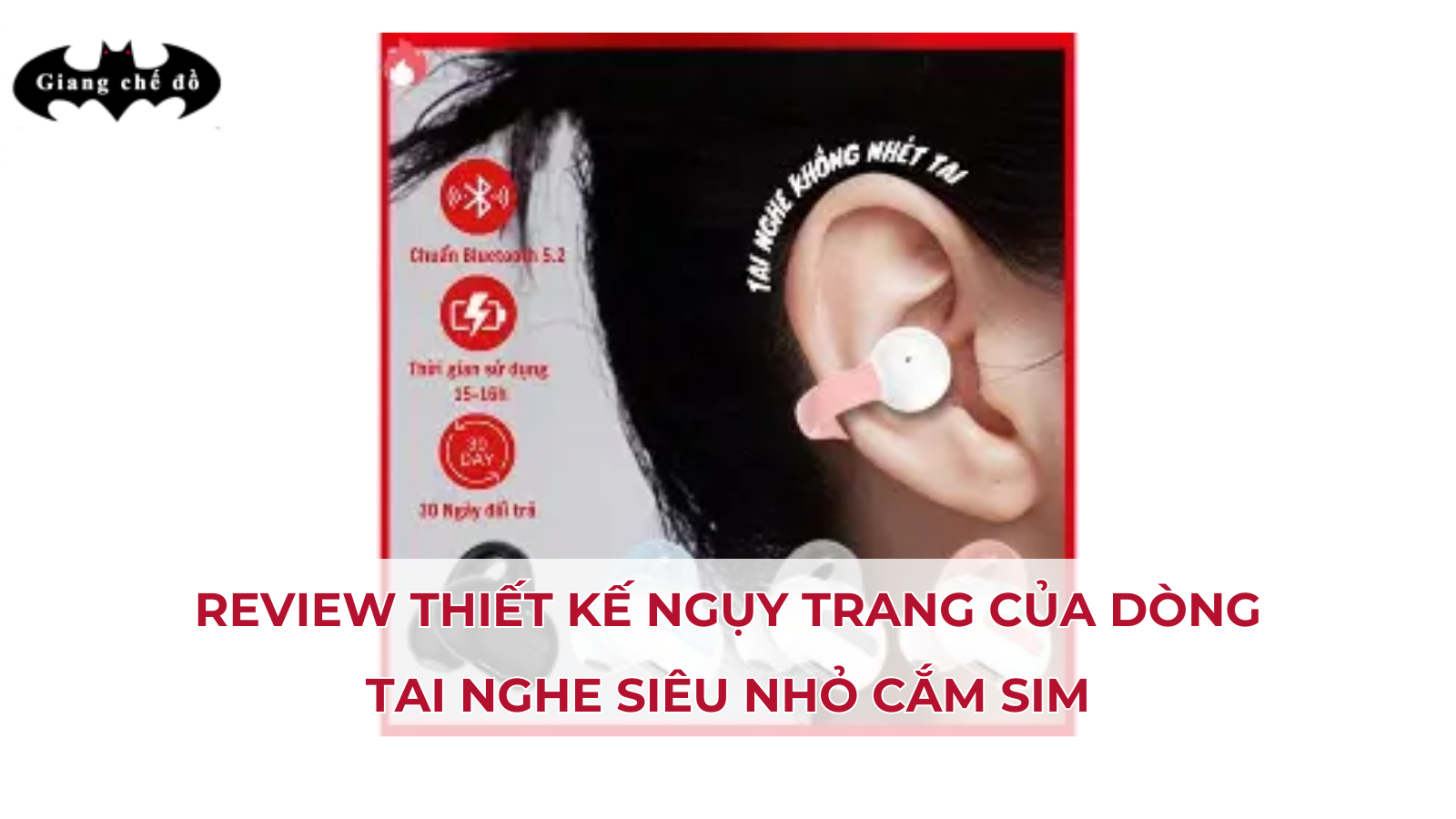 Review thiết kế ngụy trang của dòng tai nghe siêu nhỏ cắm SIM